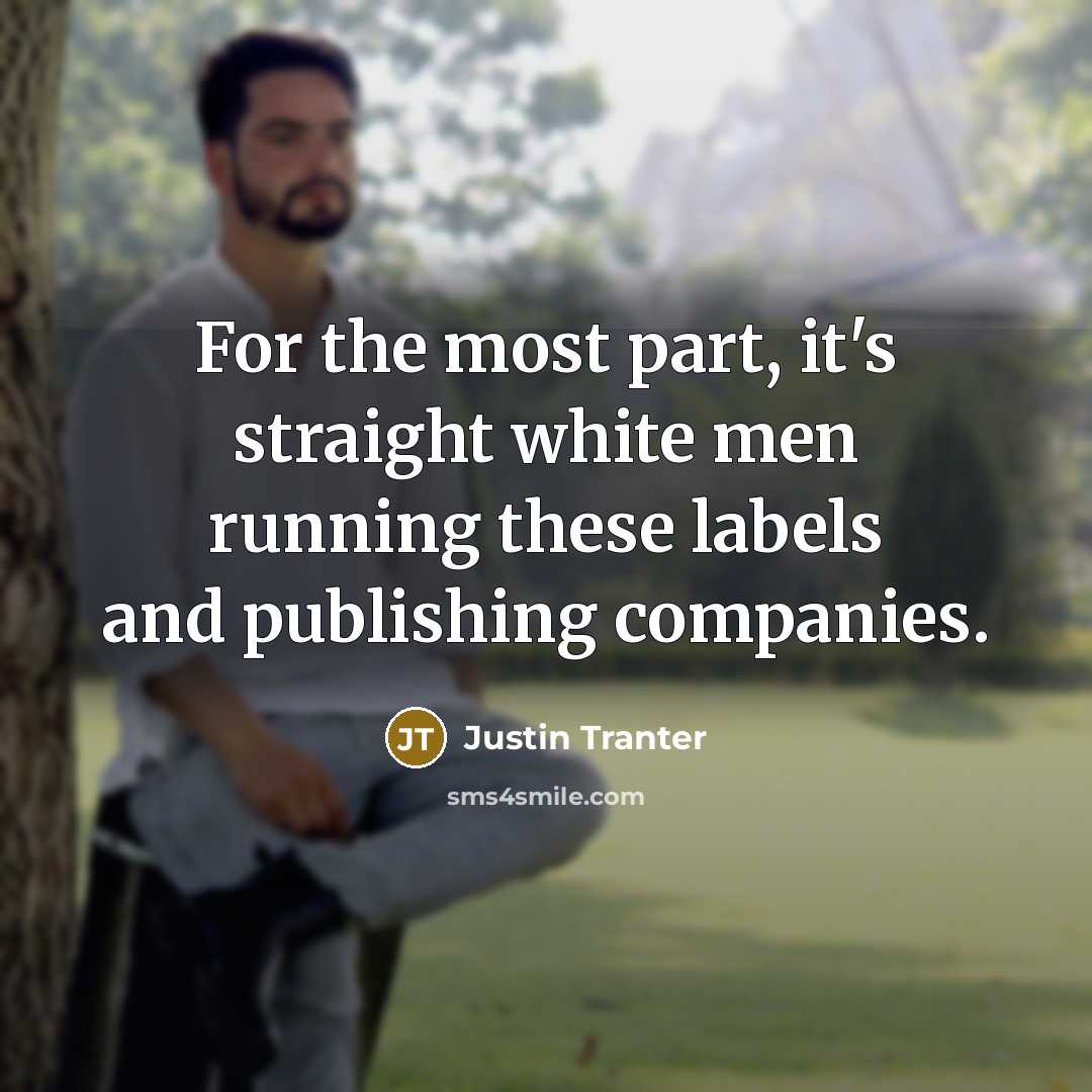 “For the most part, it's straight white men running these labels and publishing companies.” quote by Justin Tranter