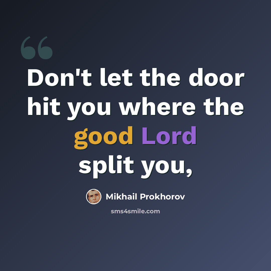 “Don't let the door hit you where the good Lord split you,” quote by Mikhail Prokhorov
