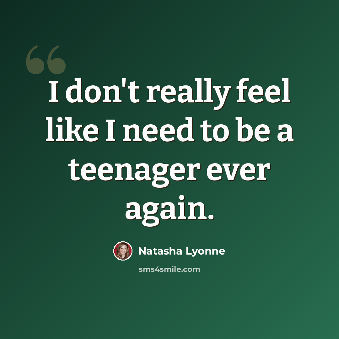 “I don't really feel like I need to be a teenager ever again.” quote by Natasha Lyonne
