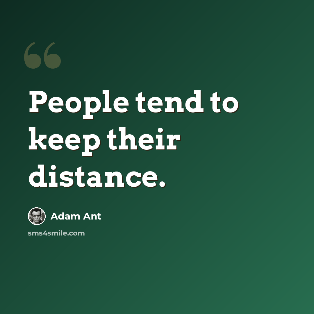 “People tend to keep their distance.” quote by Adam Ant