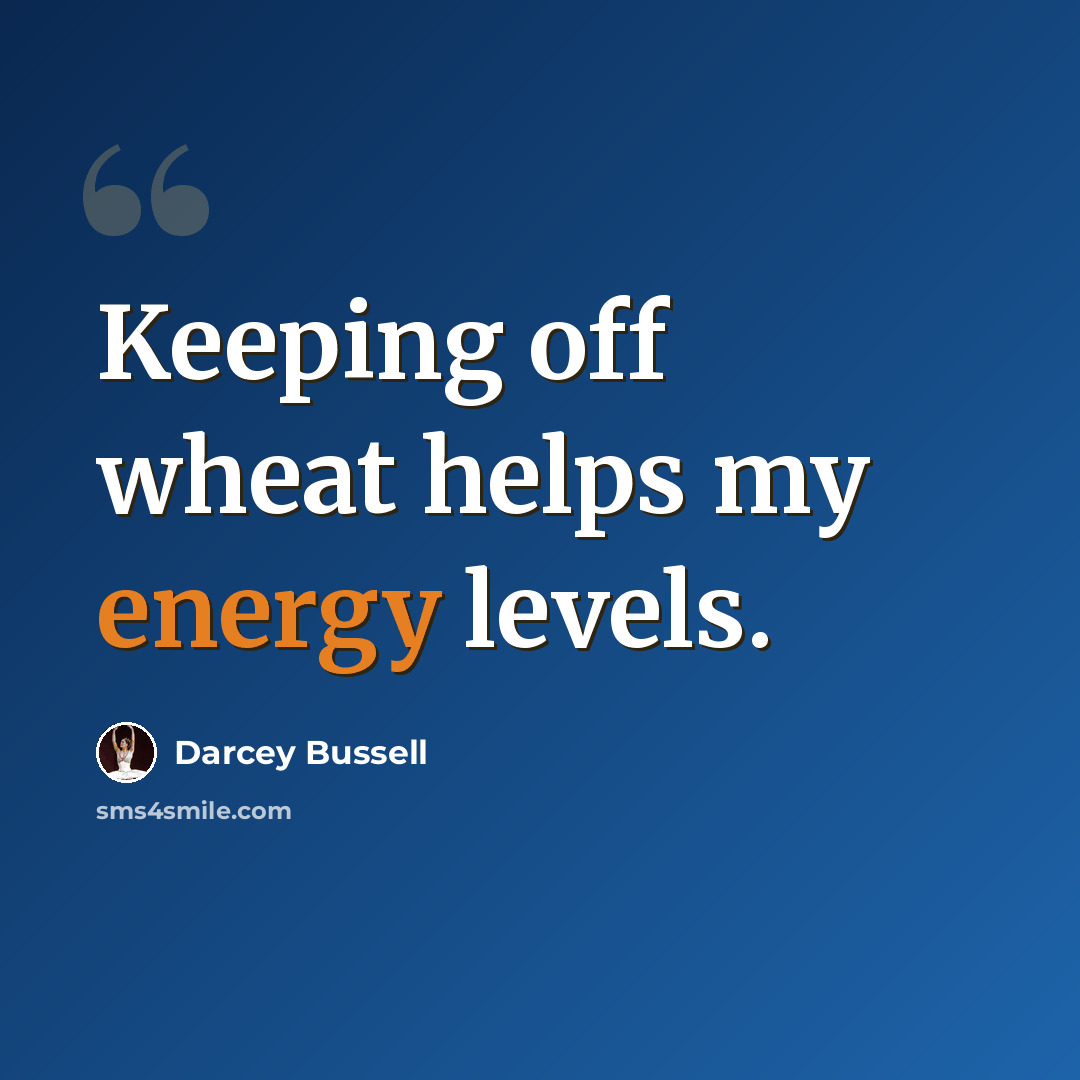 “Keeping off wheat helps my energy levels.” quote by Darcey Bussell