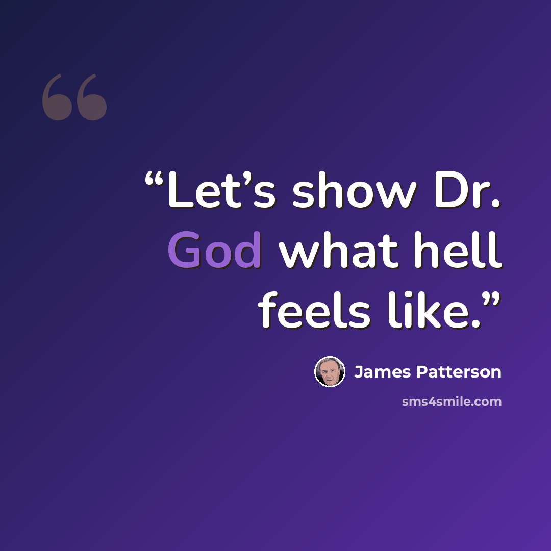 “Let’s show Dr. God what hell feels like.” quote by James Patterson
