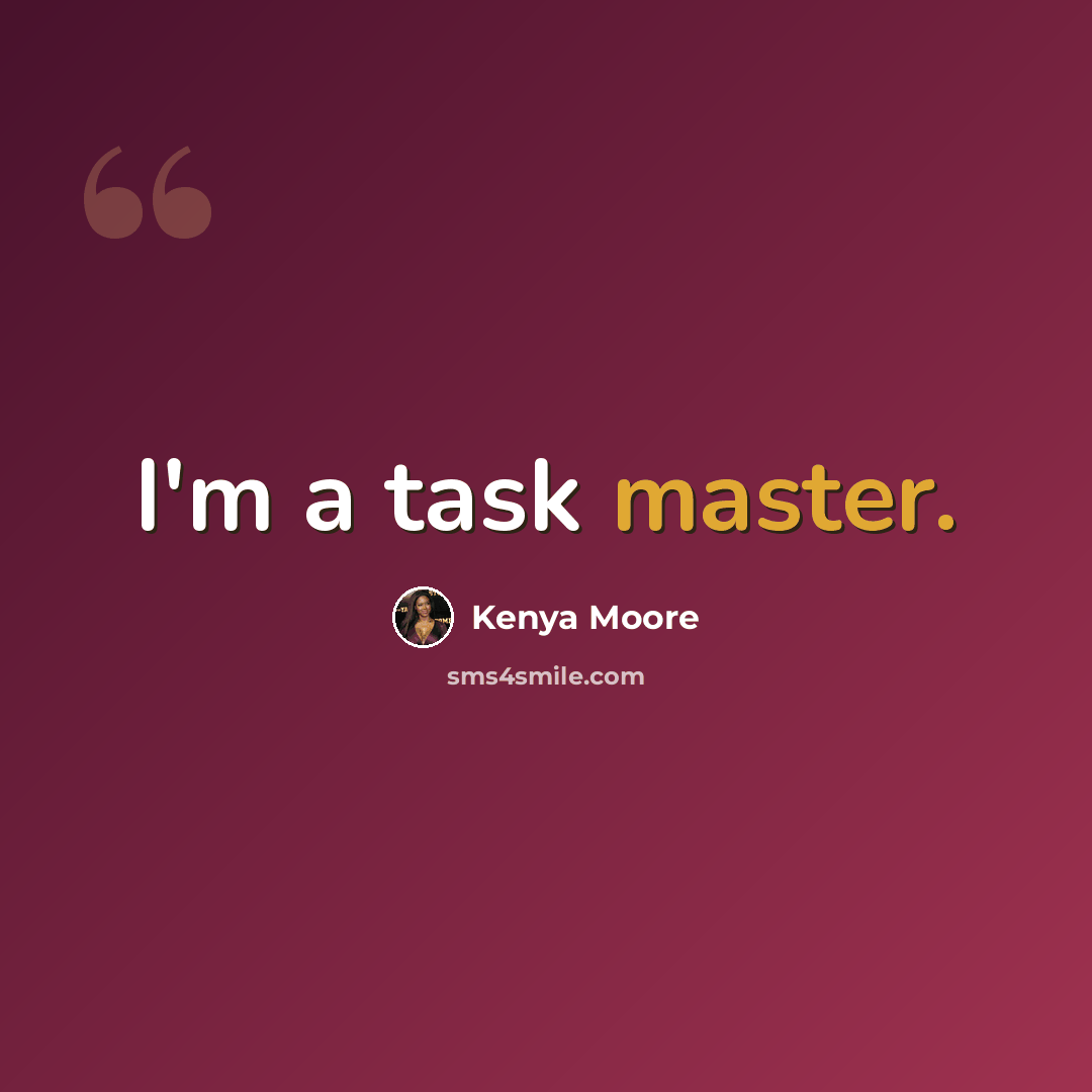 “I'm a task master.” quote by Kenya Moore