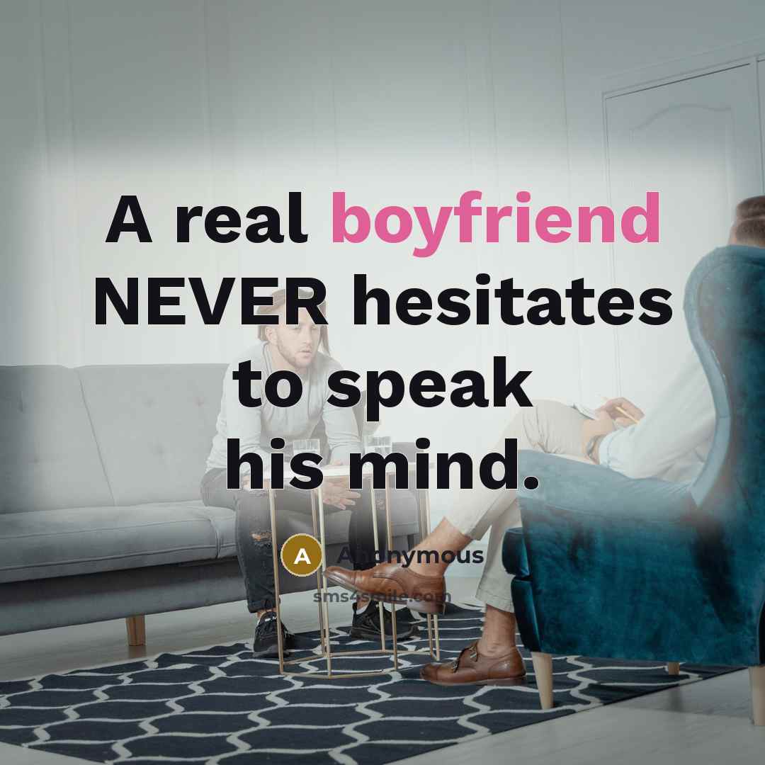 “A real boyfriend NEVER hesitates to speak his mind.” quote by Anonymous
