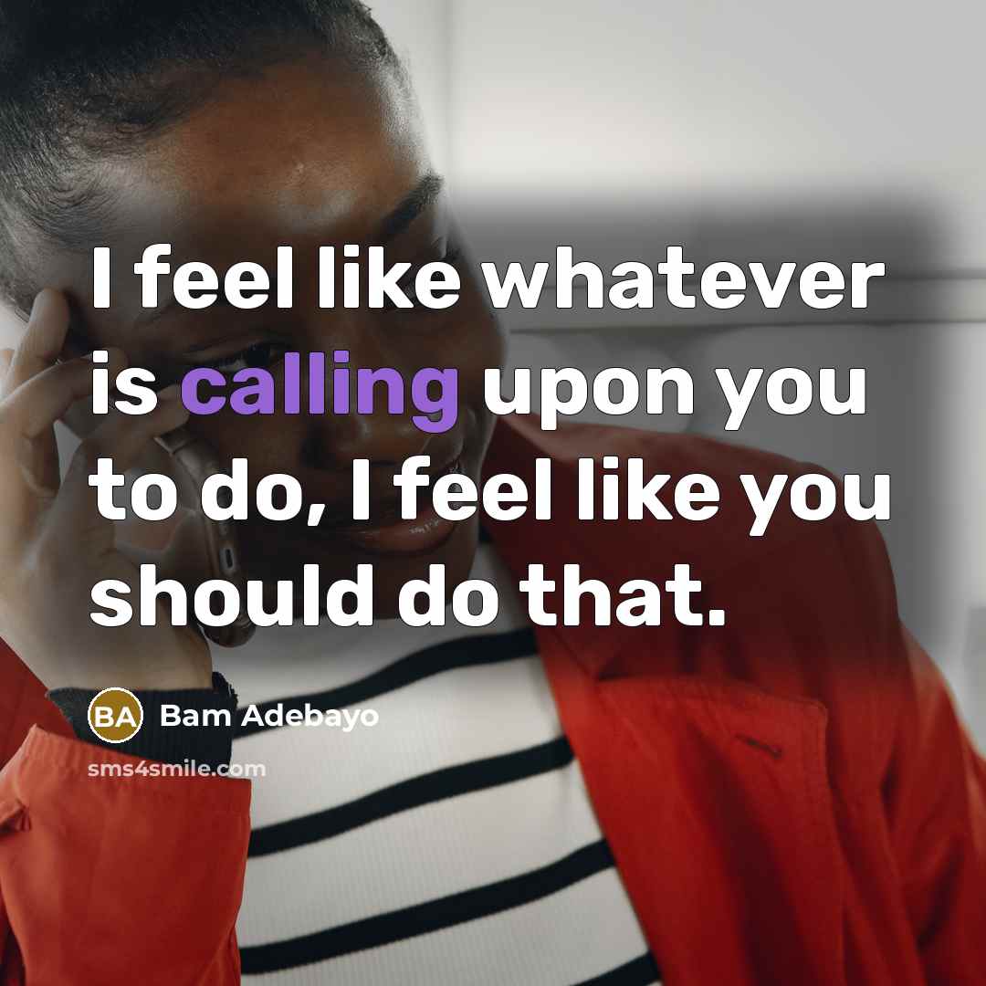 “I feel like whatever is calling upon you to do, I feel like you should do that.” quote by Bam Adebayo