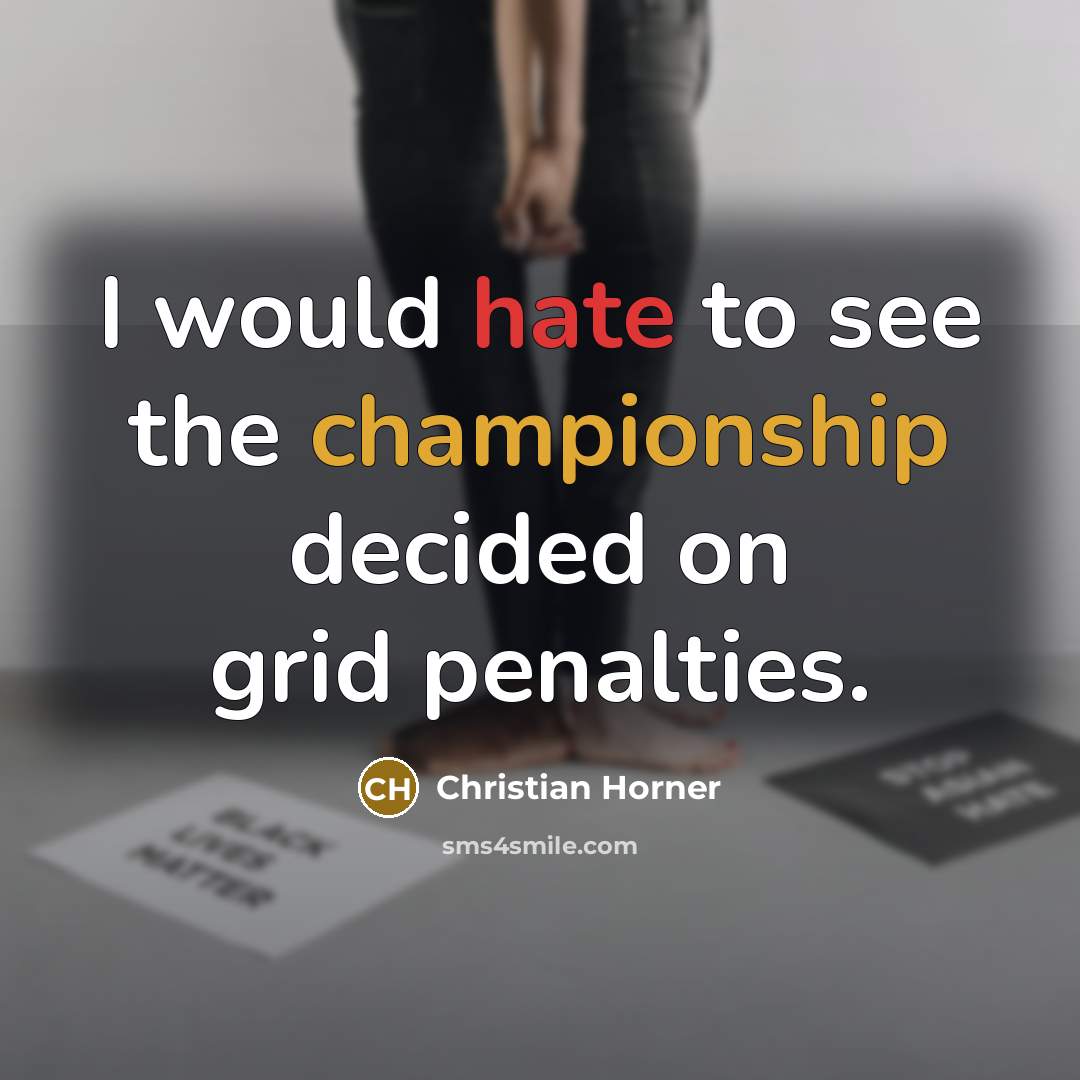“I would hate to see the championship decided on grid penalties.” quote by Christian Horner
