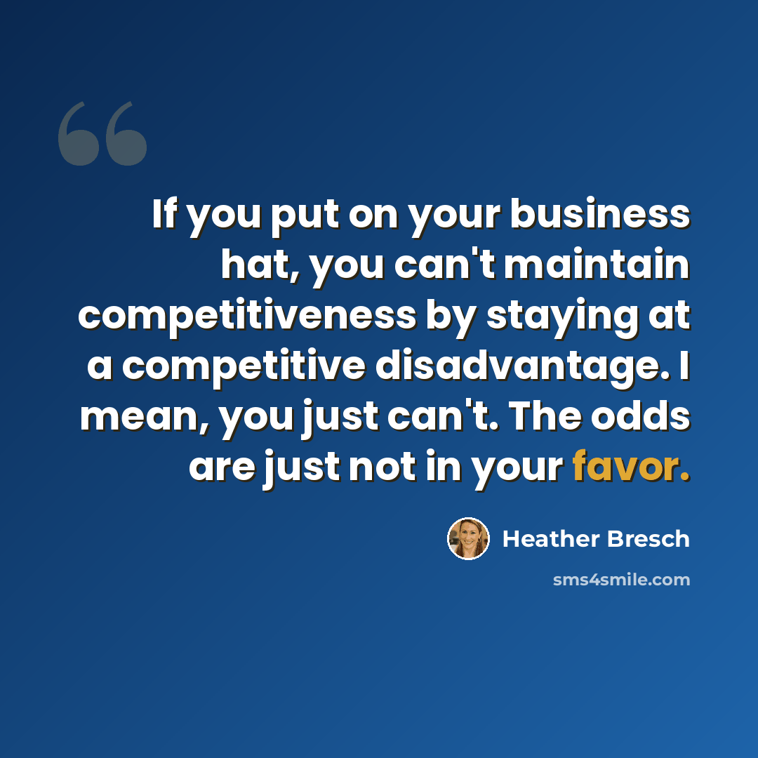 “If you put on your business hat, you can't maintain competitiveness by staying at a competitive disadvantage. I mean, you just can't. The odds are just not in your favor.” quote by Heather Bresch