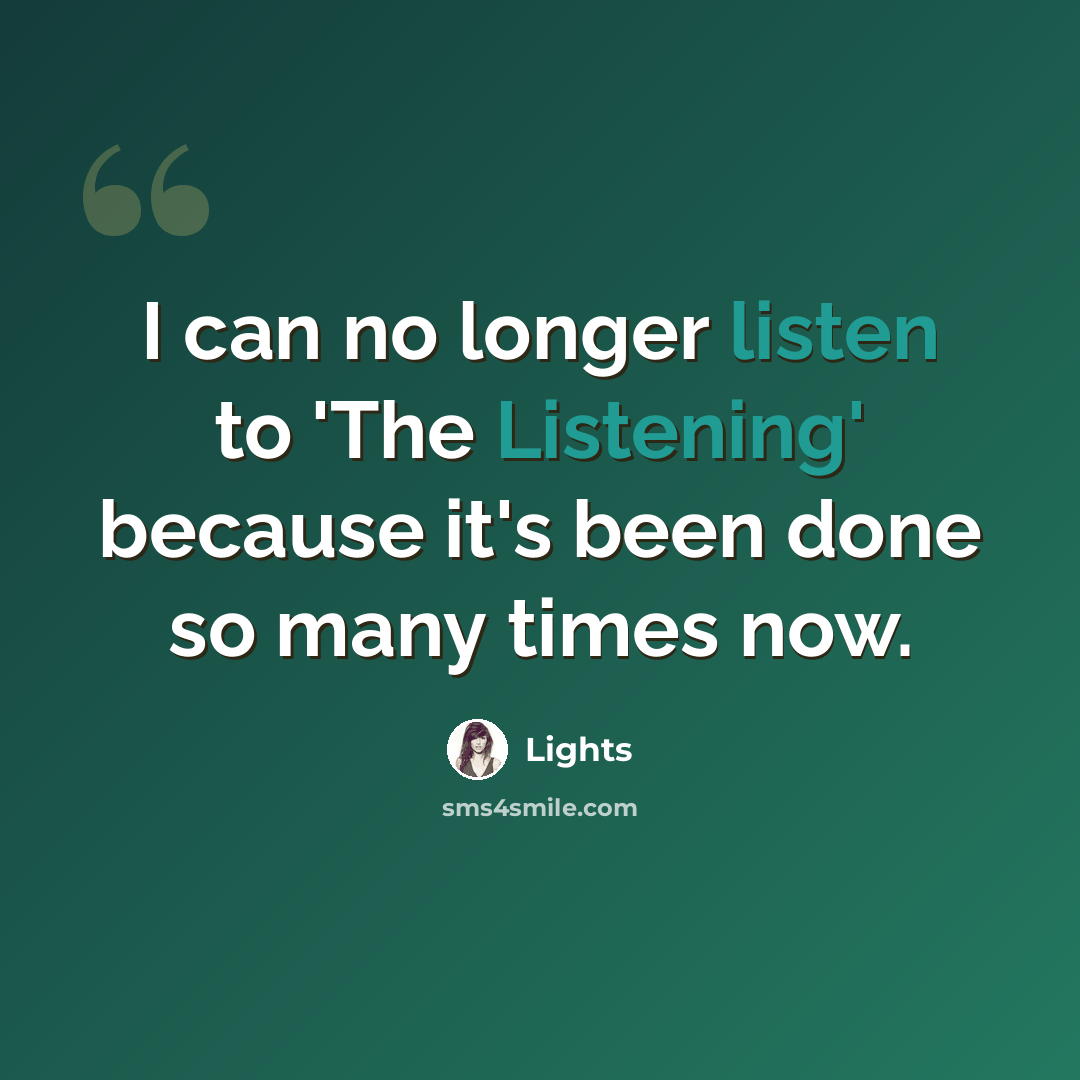 “I can no longer listen to 'The Listening' because it's been done so many times now.” quote by Lights
