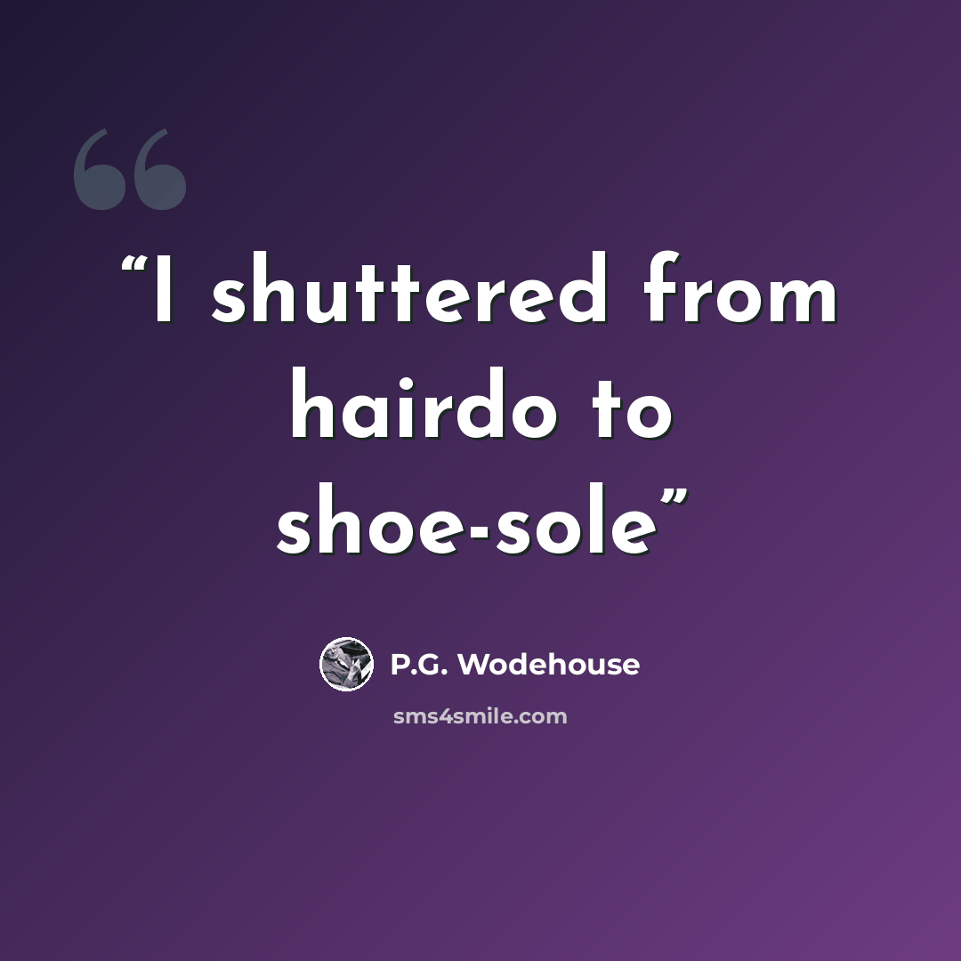 “I shuttered from hairdo to shoe-sole” quote by P.G. Wodehouse