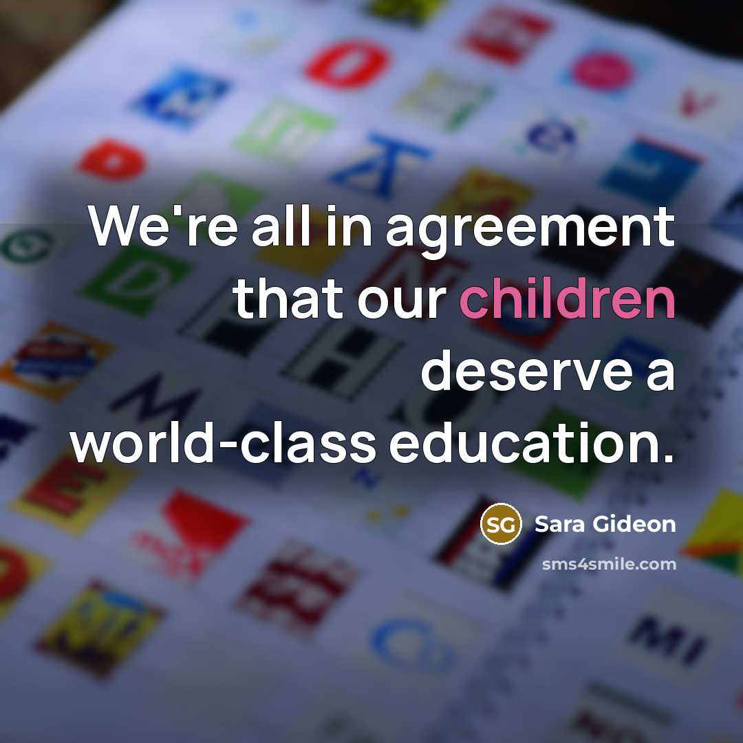“We're all in agreement that our children deserve a world-class education.” quote by Sara Gideon