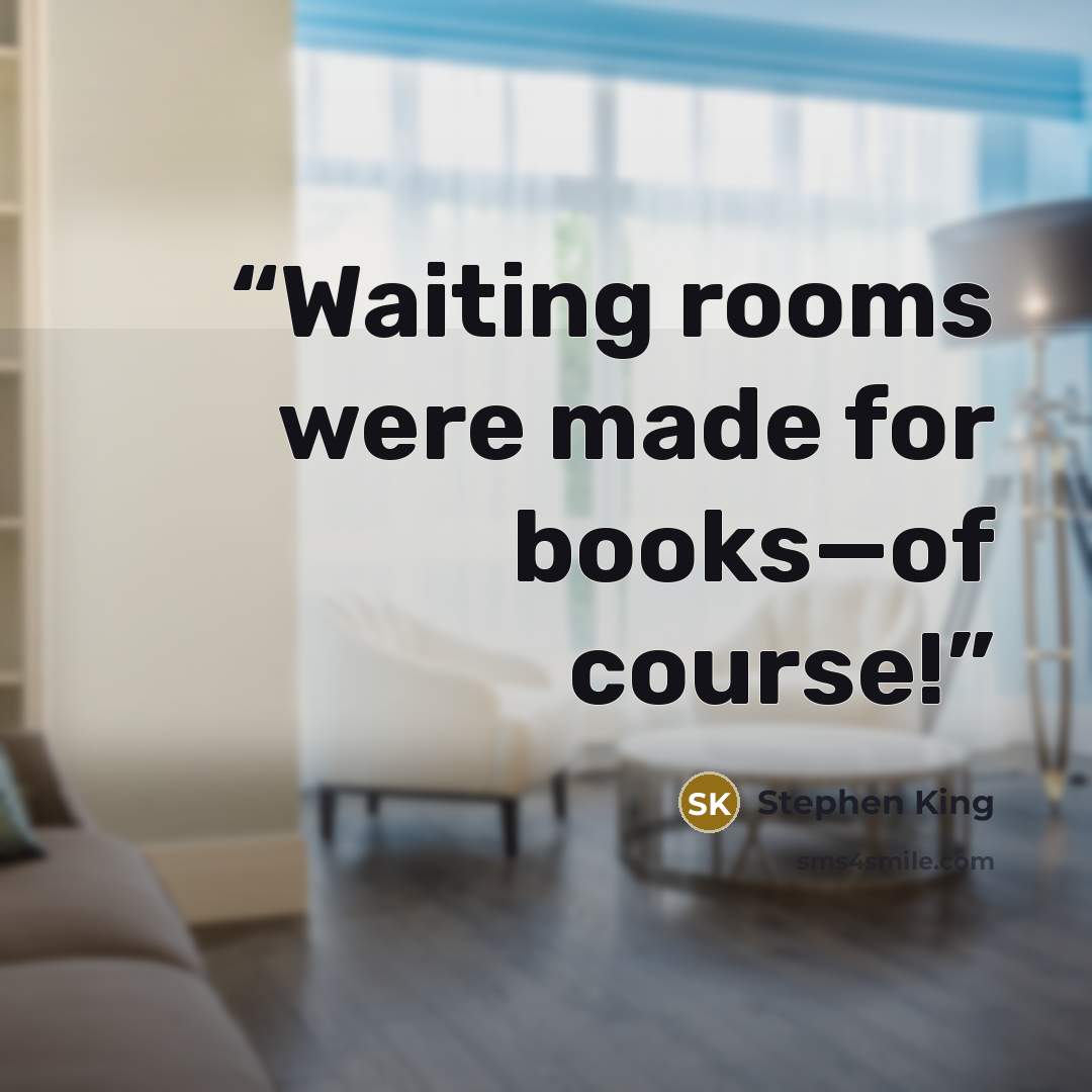 “Waiting rooms were made for books—of course!” quote by Stephen King