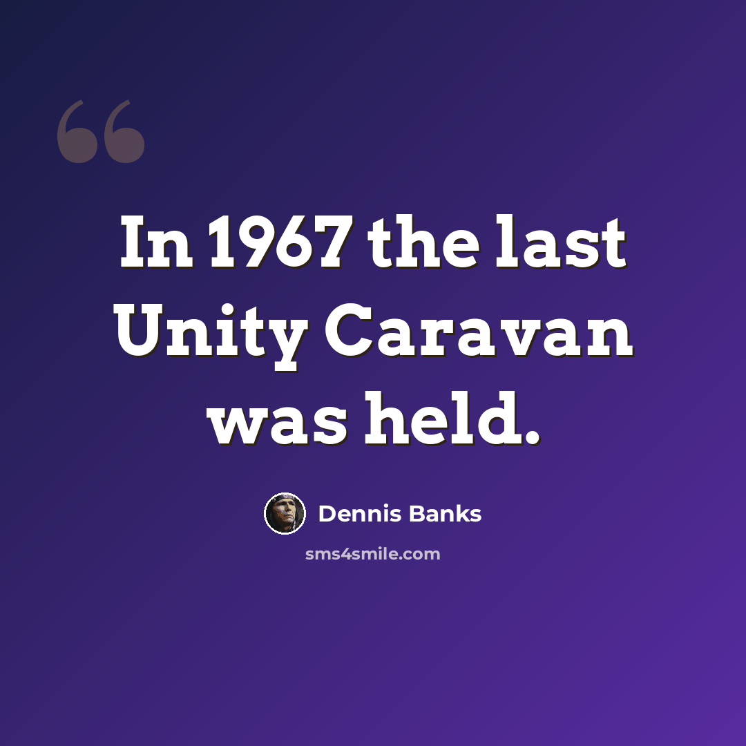 “In 1967 the last Unity Caravan was held.” quote by Dennis Banks