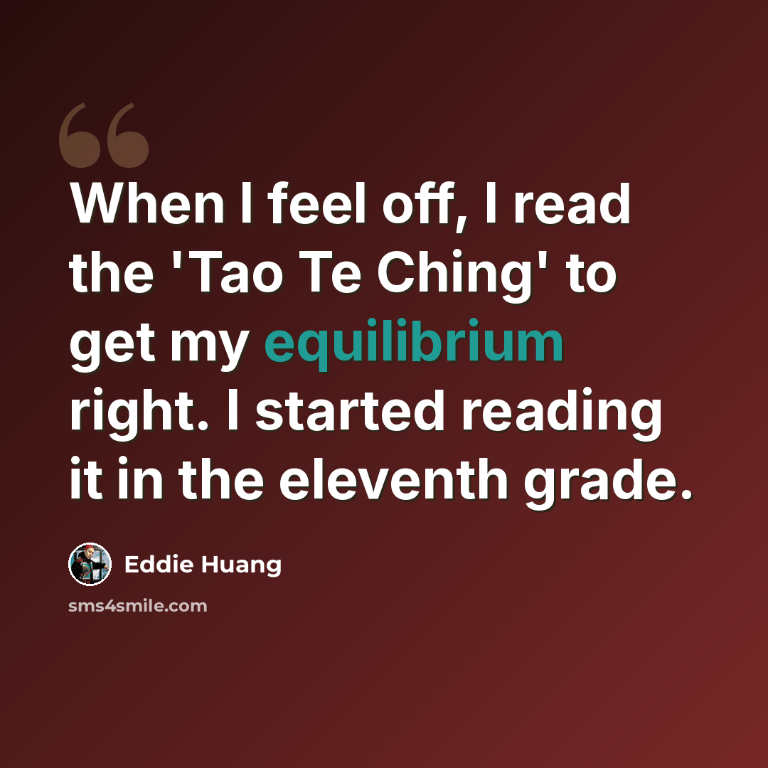 “When I feel off, I read the 'Tao Te Ching' to get my equilibrium right. I started reading it in the eleventh grade.” quote by Eddie Huang