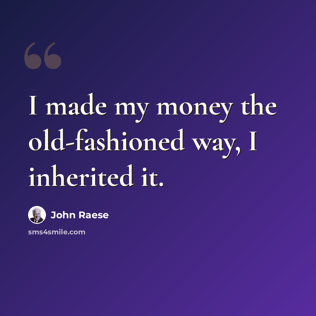 “I made my money the old-fashioned way, I inherited it.” quote by John Raese