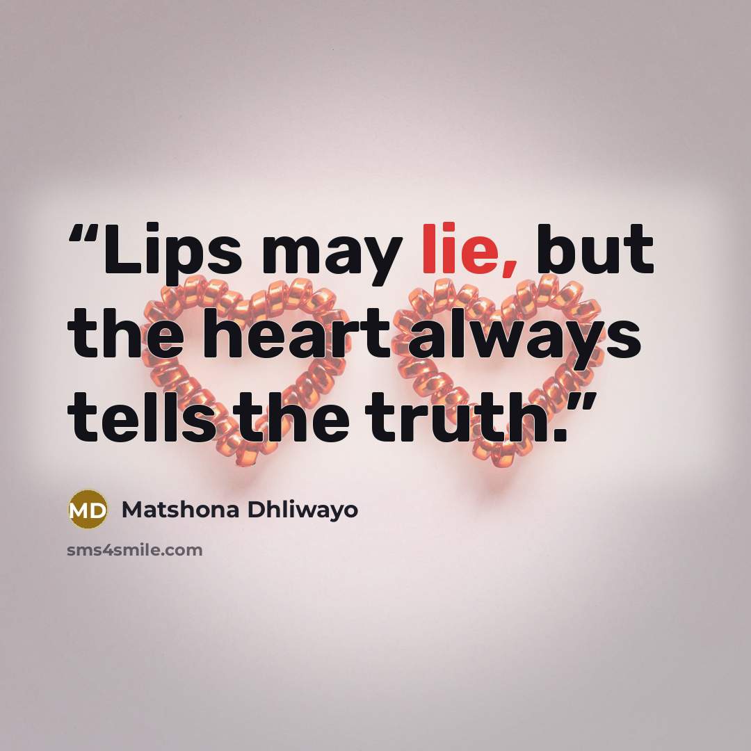 “Lips may lie, but the heart always tells the truth.” quote by Matshona Dhliwayo