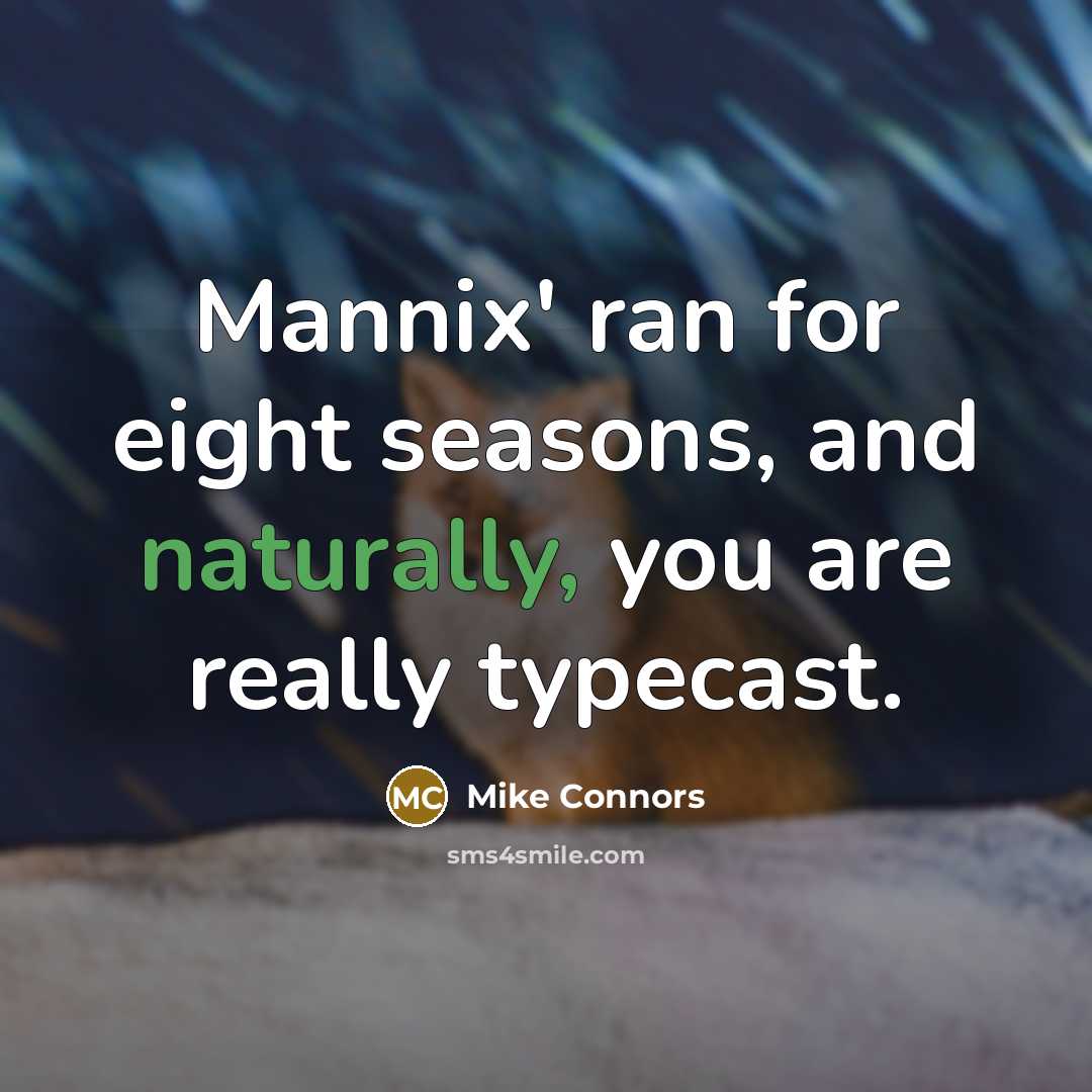 “Mannix' ran for eight seasons, and naturally, you are really typecast.” quote by Mike Connors