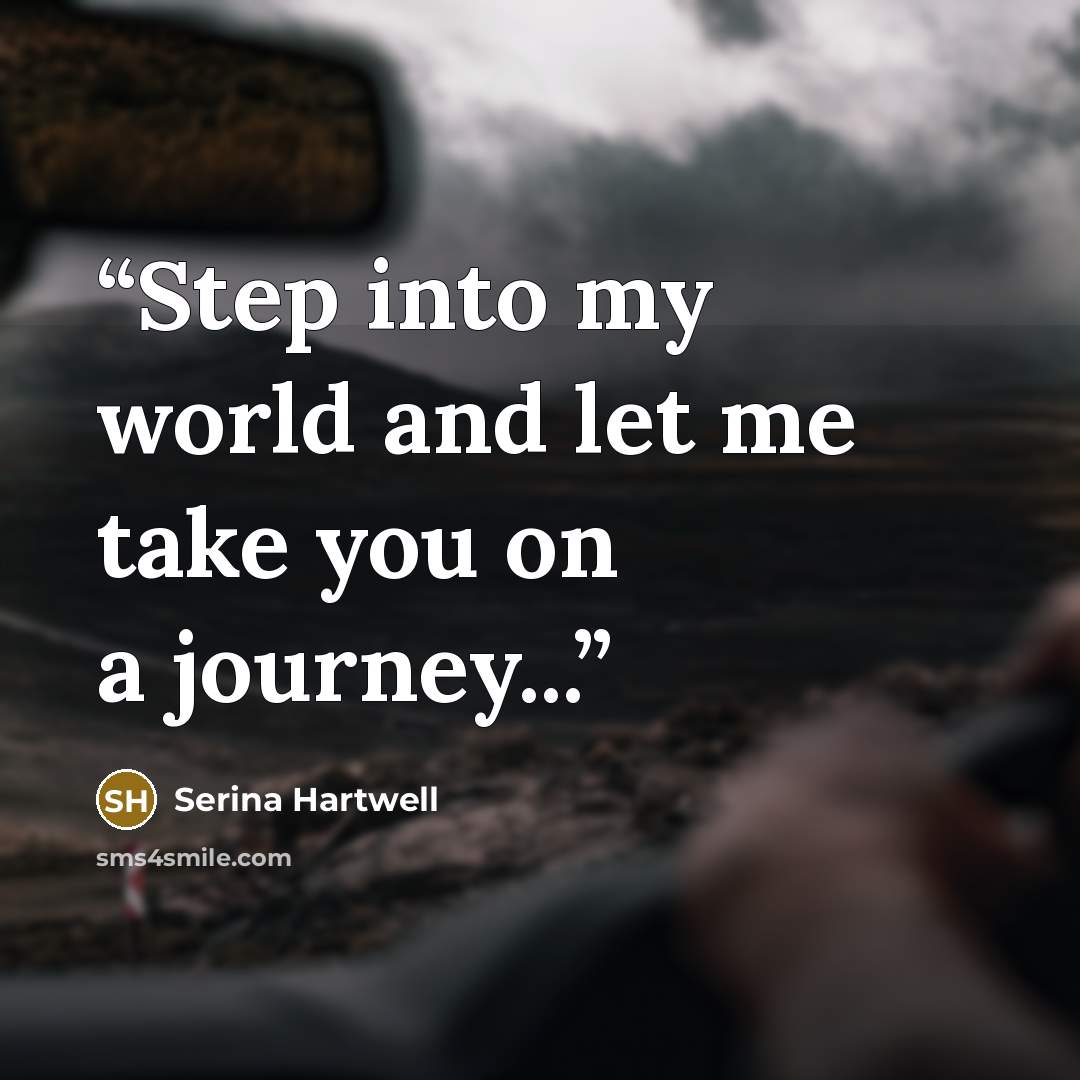 “Step into my world and let me take you on a journey...” quote by Serina Hartwell