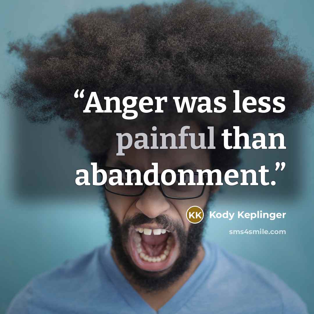 “Anger was less painful than abandonment.” quote by Kody Keplinger