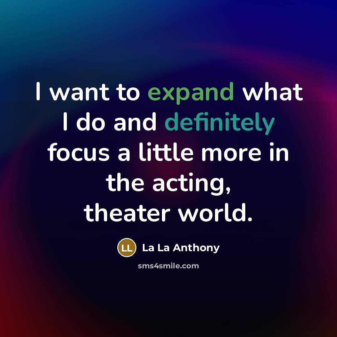 “I want to expand what I do and definitely focus a little more in the acting, theater world.” quote by La La Anthony