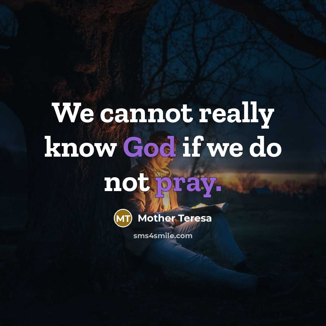 “We cannot really know God if we do not pray.” quote by Mother Teresa