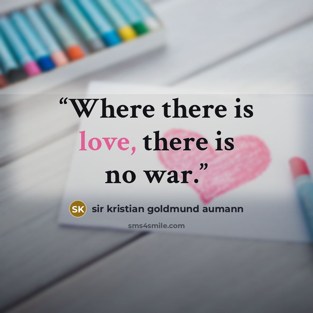 “Where there is love, there is no war.” quote by sir kristian goldmund aumann