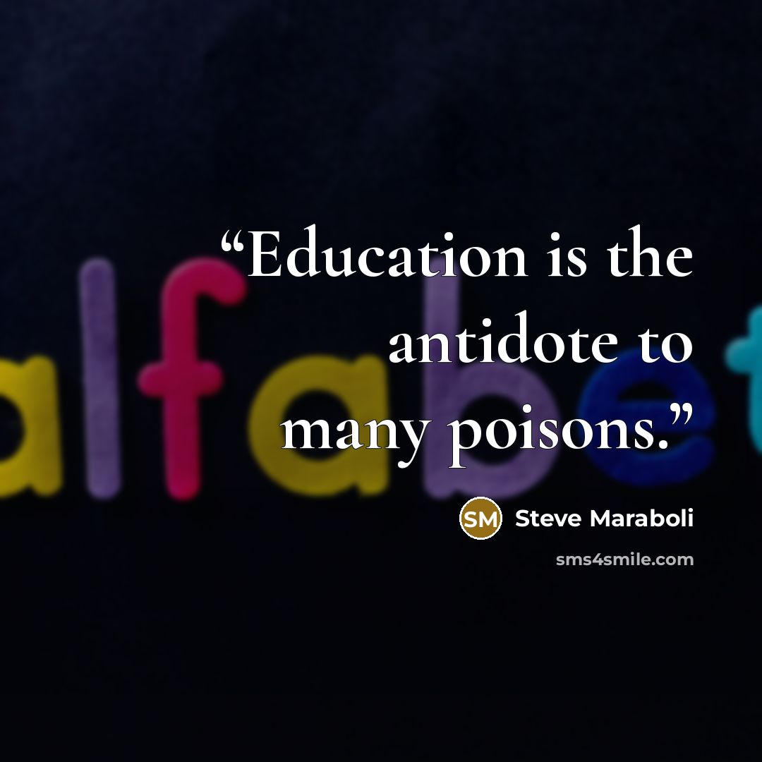 “Education is the antidote to many poisons.” quote by Steve Maraboli