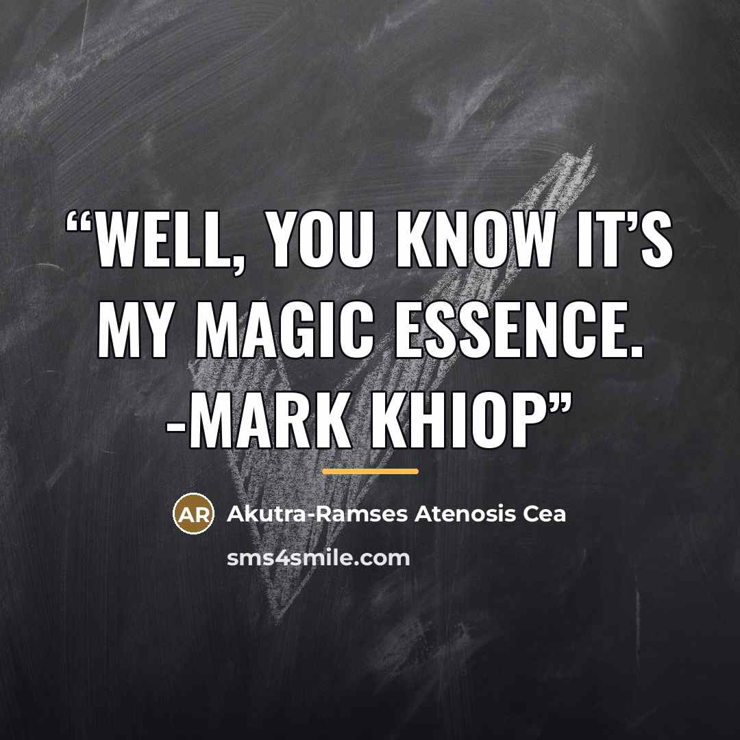 “Well, you know it’s my magic essence. -Mark Khiop” quote by Akutra-Ramses Atenosis Cea