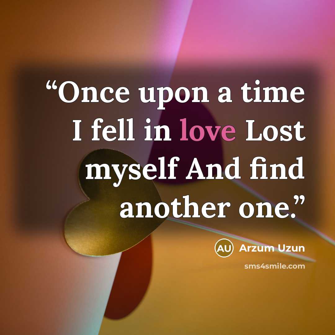 “Once upon a time I fell in love Lost myself And find another one.” quote by Arzum Uzun