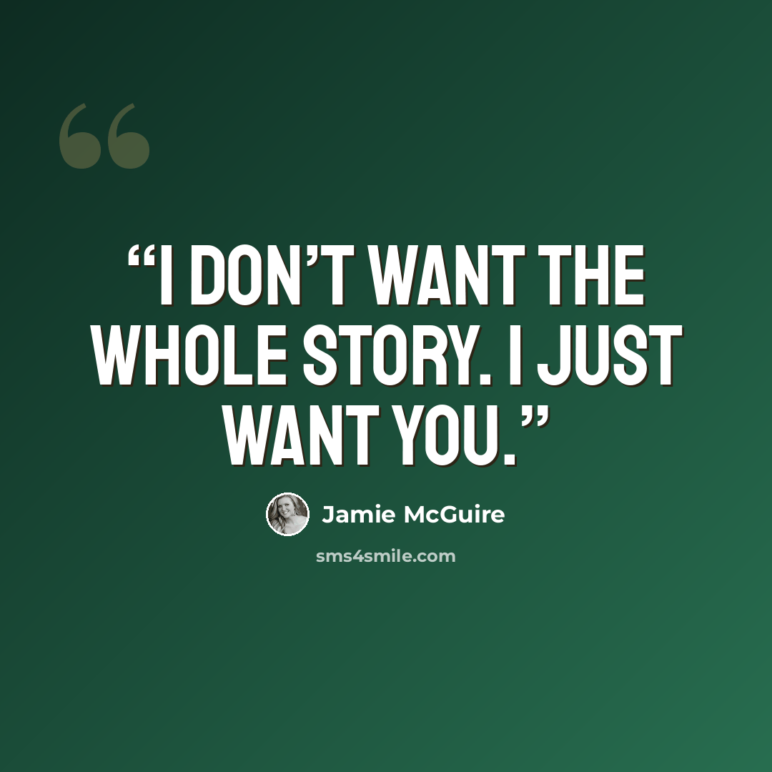 “I don’t want the whole story. I just want you.” quote by Jamie McGuire