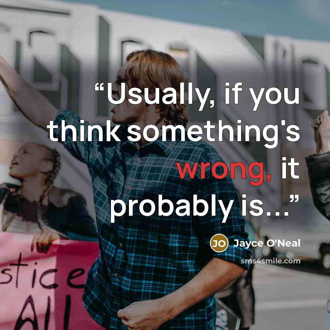 “Usually, if you think something's wrong, it probably is...” quote by Jayce O'Neal