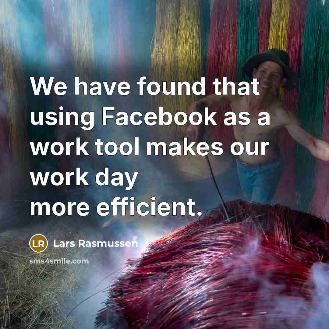 “We have found that using Facebook as a work tool makes our work day more efficient.” quote by Lars Rasmussen