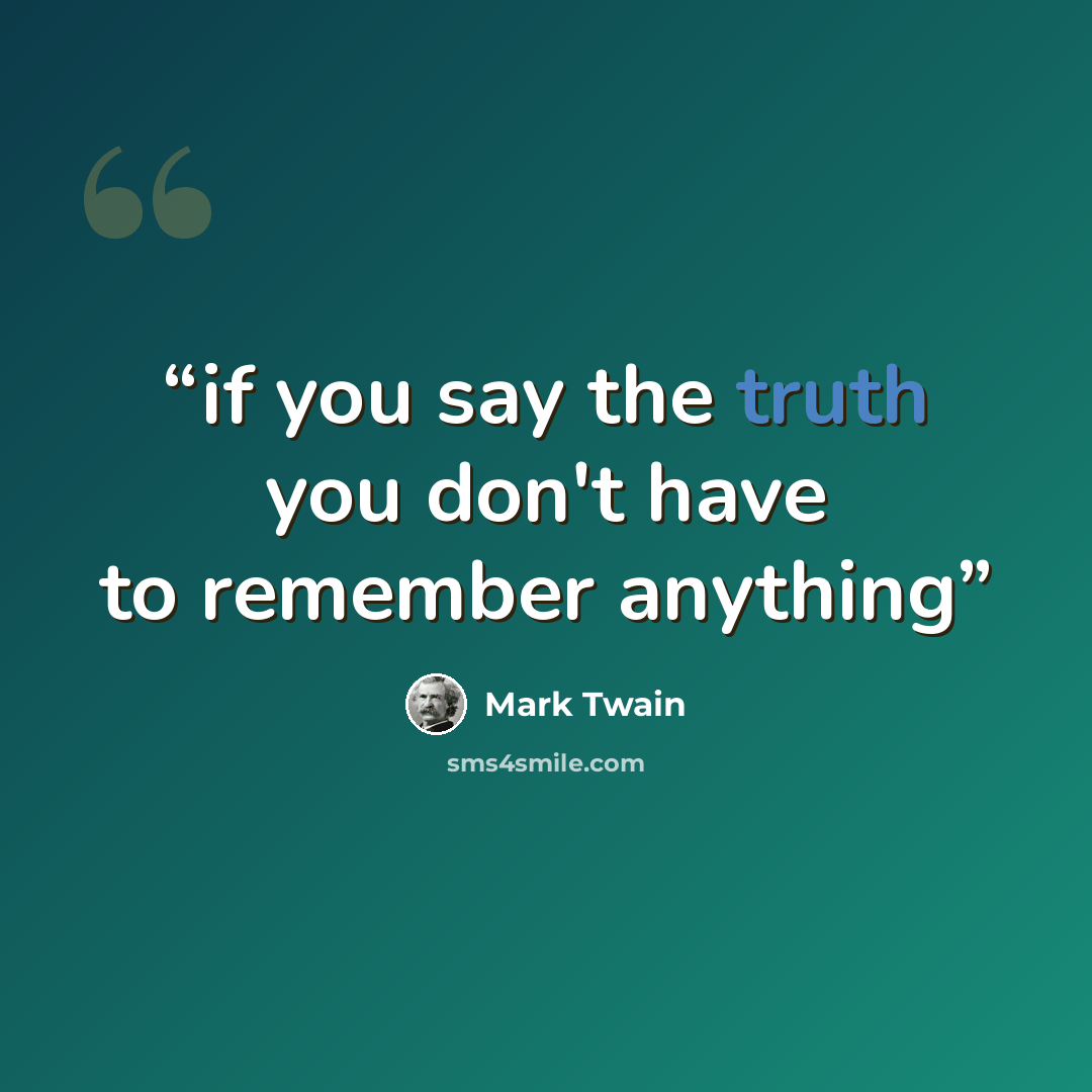 “if you say the truth you don't have to remember anything” quote by Mark Twain