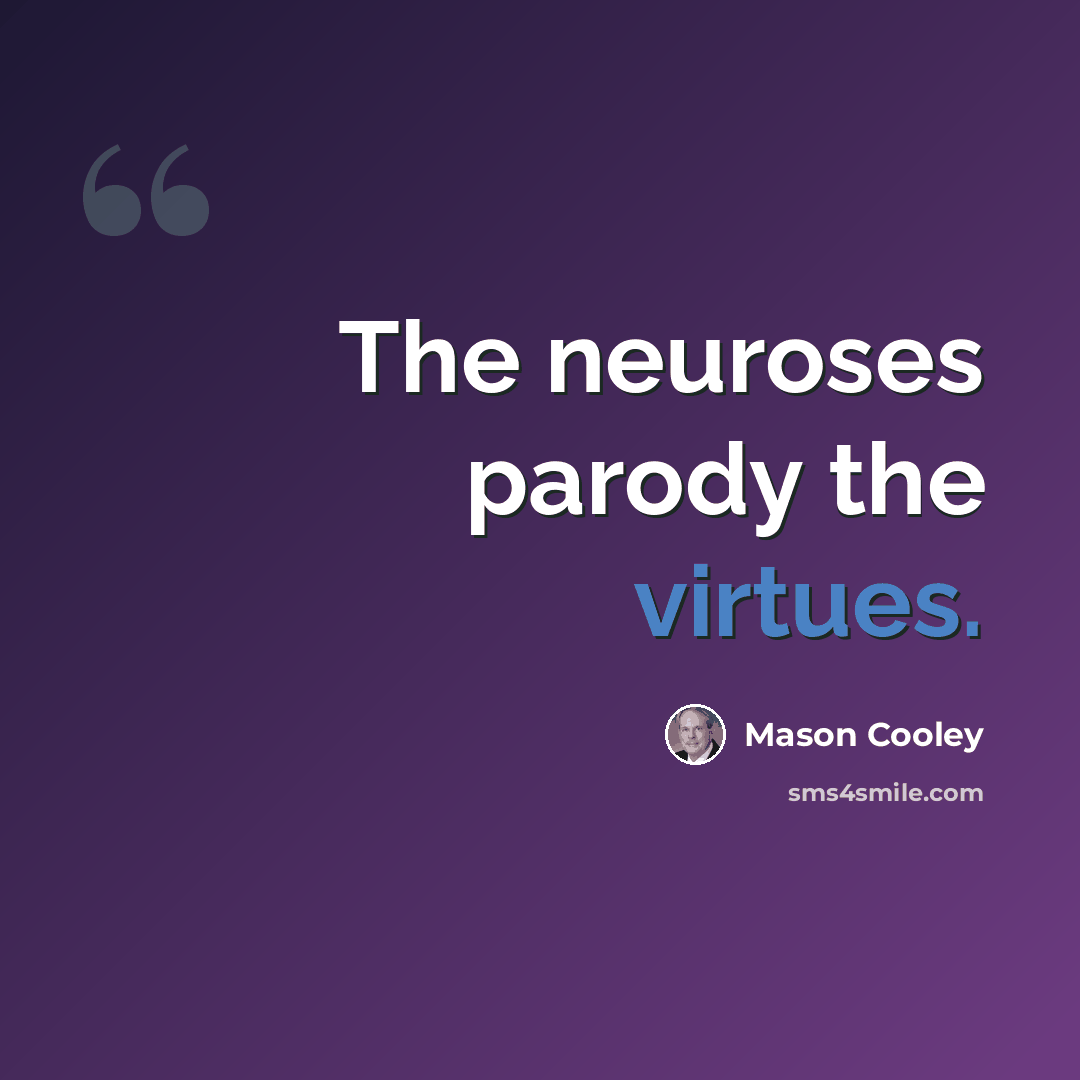 “The neuroses parody the virtues.” quote by Mason Cooley