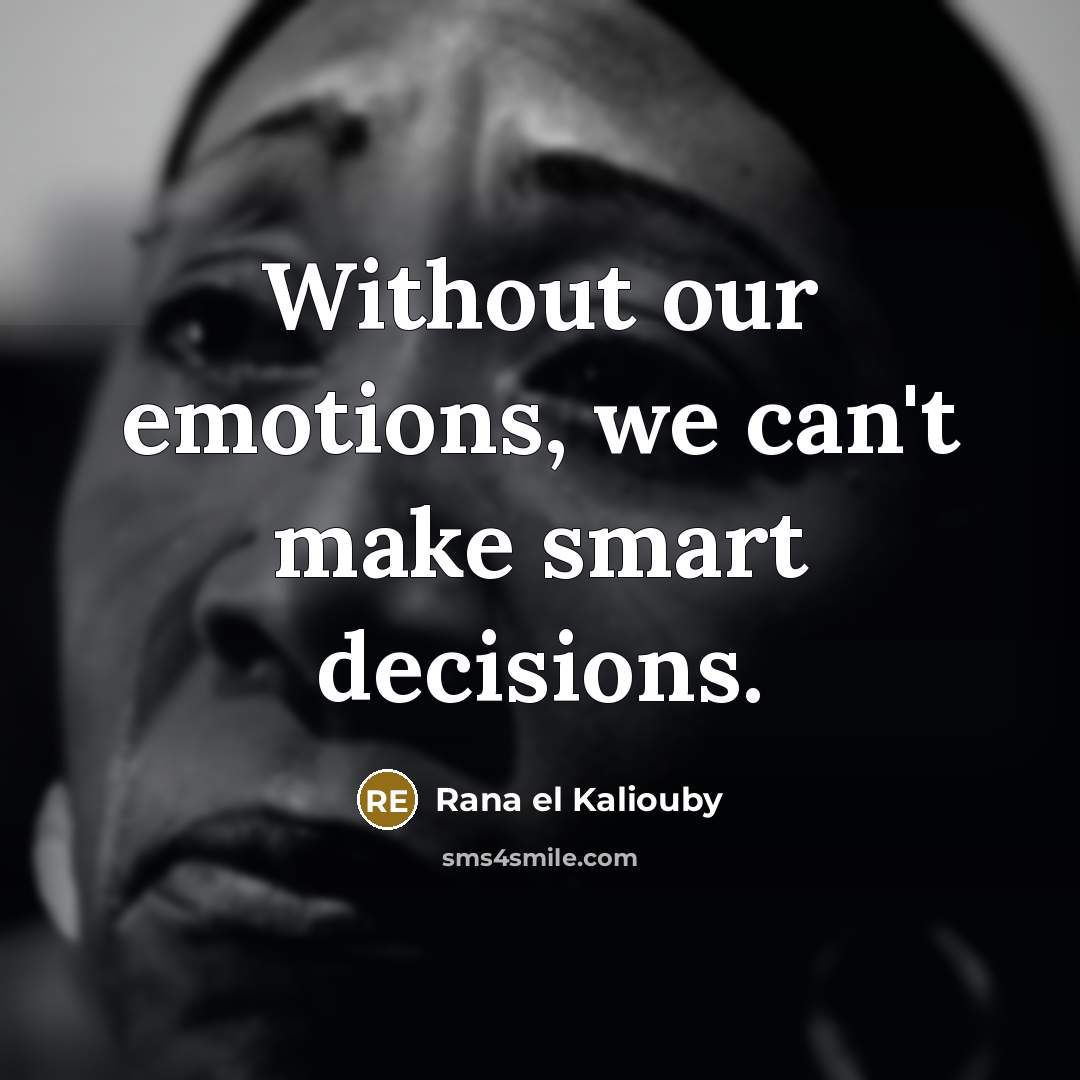 “Without our emotions, we can't make smart decisions.” quote by Rana el Kaliouby