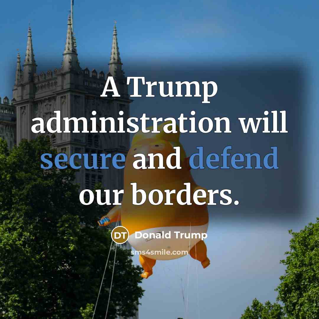 “A Trump administration will secure and defend our borders.” quote by Donald Trump