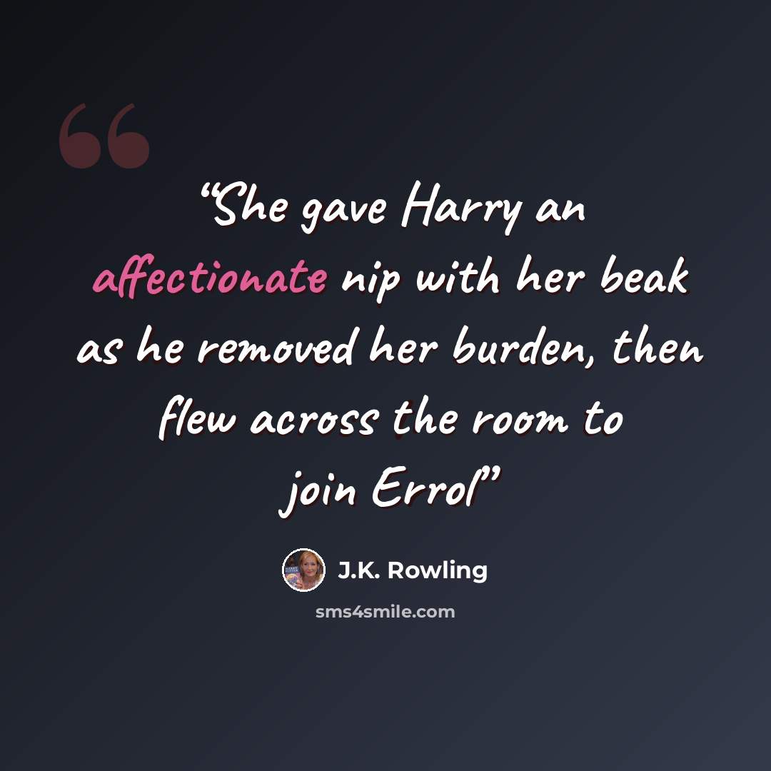 “She gave Harry an affectionate nip with her beak as he removed her burden, then flew across the room to join Errol” quote by J.K. Rowling