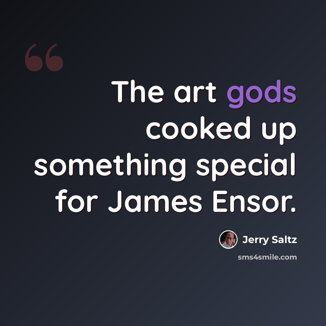 “The art gods cooked up something special for James Ensor.” quote by Jerry Saltz