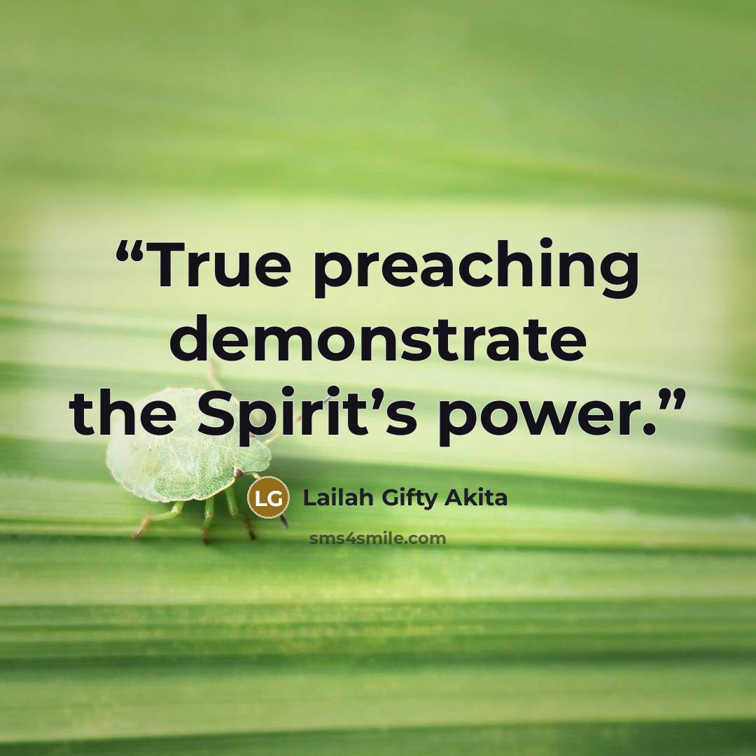 “True preaching demonstrate the Spirit’s power.” quote by Lailah Gifty Akita