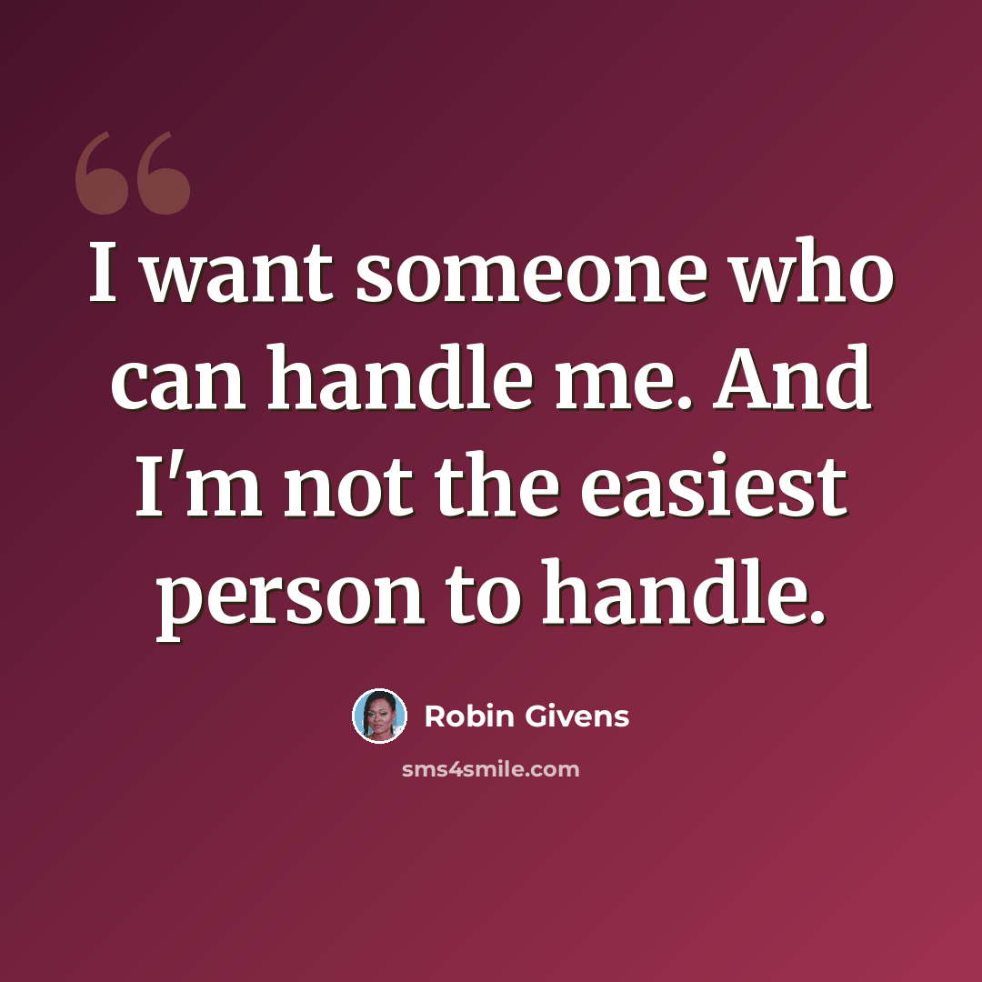 “I want someone who can handle me. And I'm not the easiest person to handle.” quote by Robin Givens