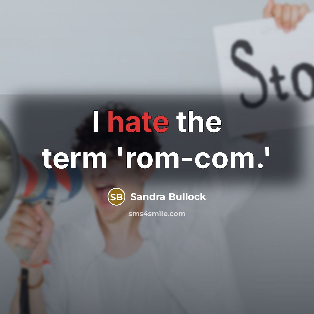 “I hate the term 'rom-com.'” quote by Sandra Bullock