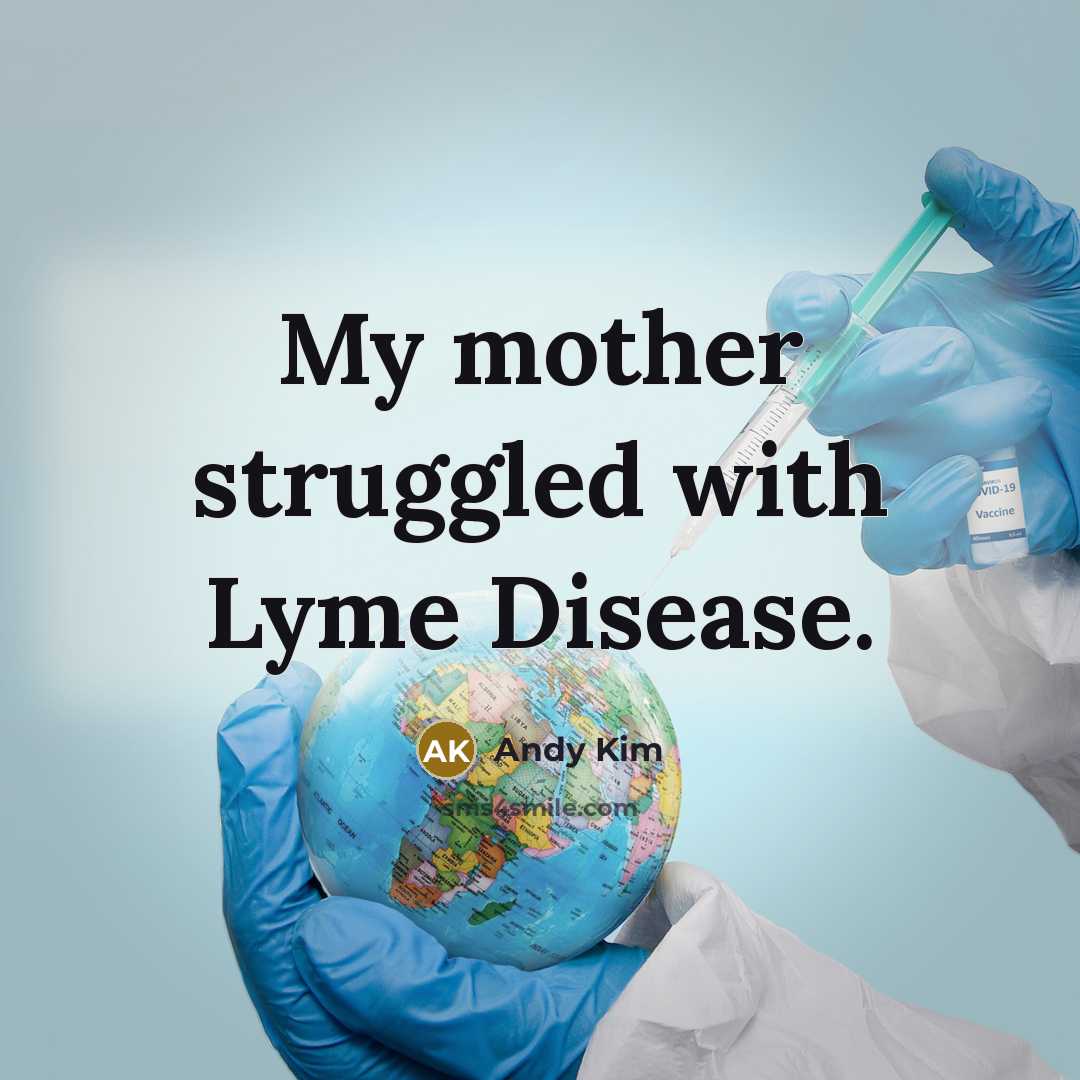 “My mother struggled with Lyme Disease.” quote by Andy Kim