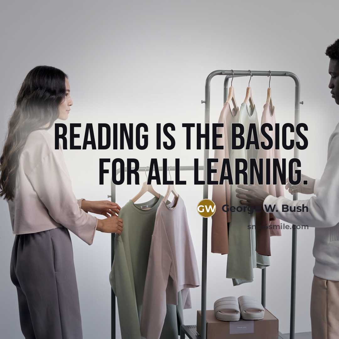 “Reading is the basics for all learning.” quote by George W. Bush