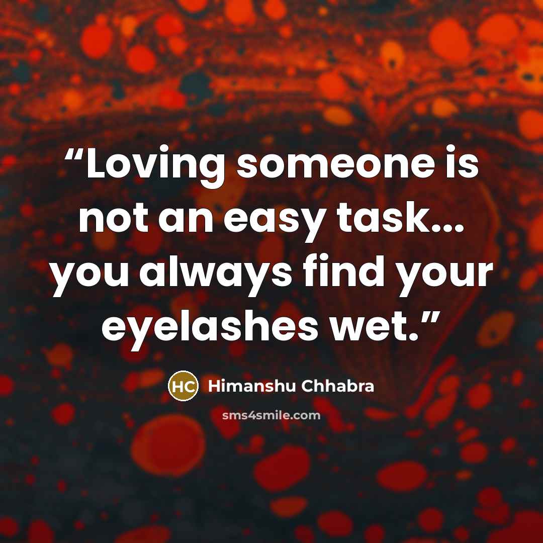 “Loving someone is not an easy task... you always find your eyelashes wet.” quote by Himanshu Chhabra