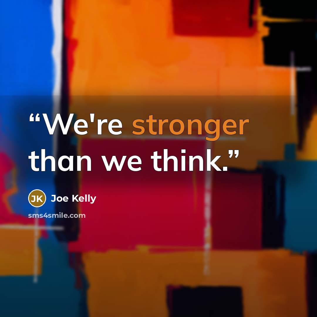 “We're stronger than we think.” quote by Joe Kelly