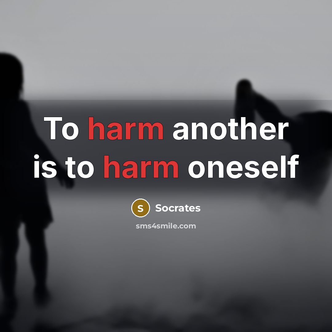 “To harm another is to harm oneself” quote by Socrates