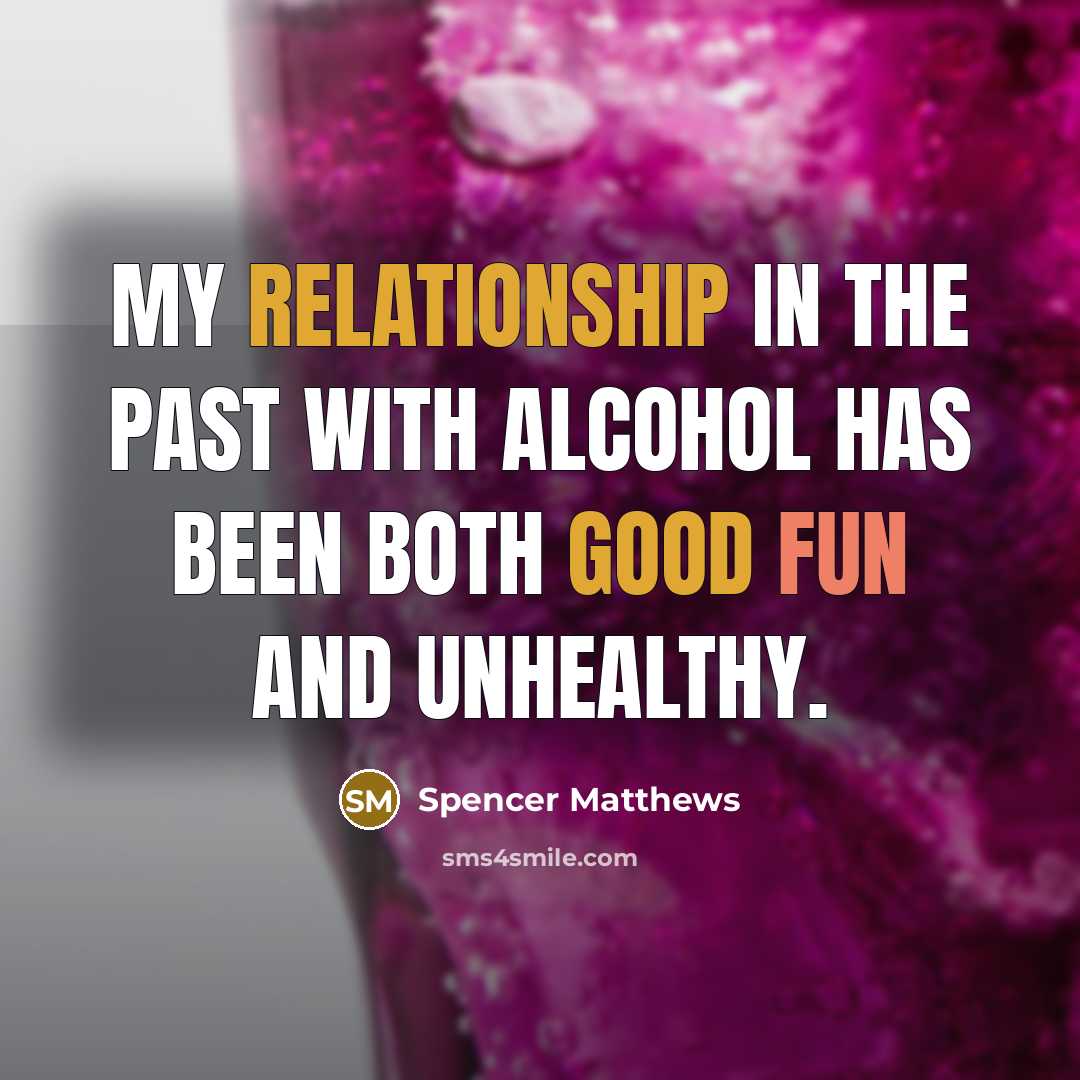 “My relationship in the past with alcohol has been both good fun and unhealthy.” quote by Spencer Matthews