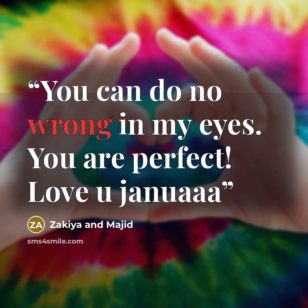 “You can do no wrong in my eyes. You are perfect! Love u januaaa” quote by Zakiya and Majid
