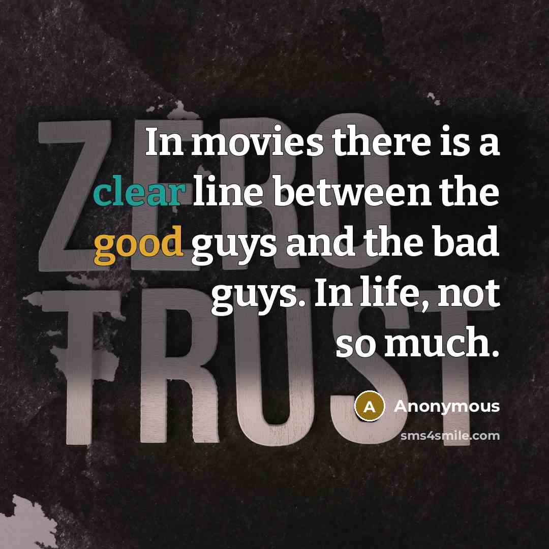 “In movies there is a clear line between the good guys and the bad guys. In life, not so much.” quote by Anonymous