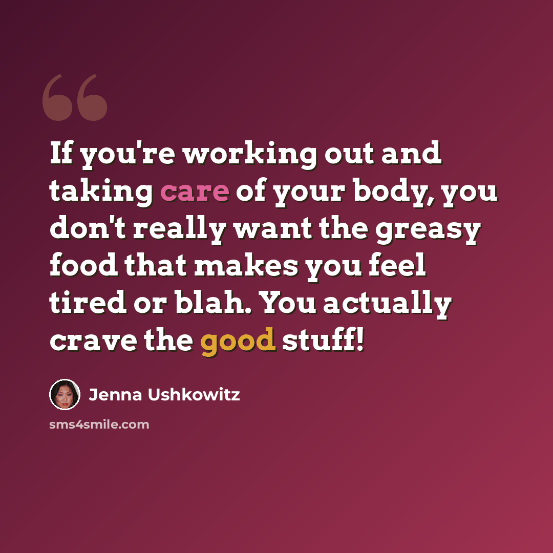 “If you're working out and taking care of your body, you don't really want the greasy food that makes you feel tired or blah. You actually crave the good stuff!” quote by Jenna Ushkowitz