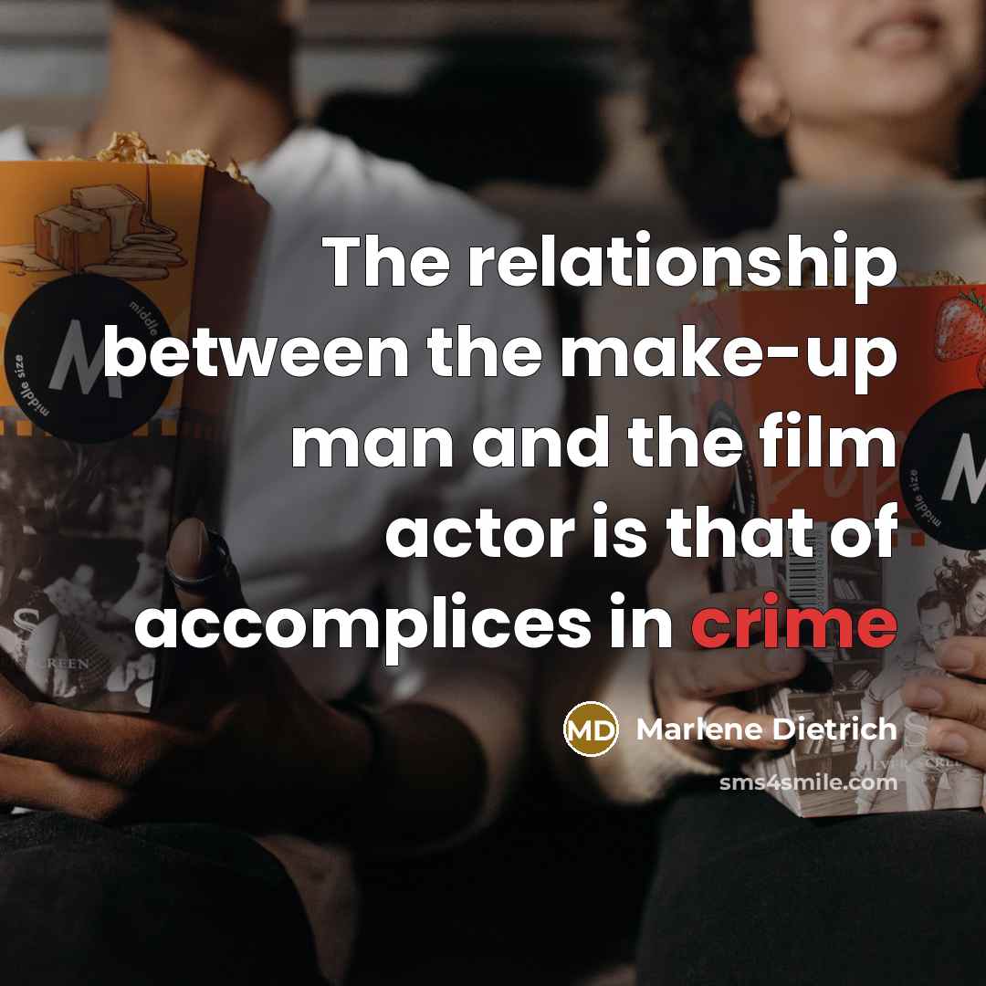 “The relationship between the make-up man and the film actor is that of accomplices in crime” quote by Marlene Dietrich